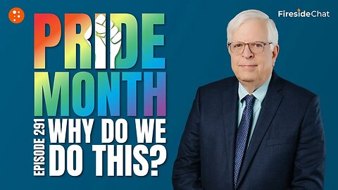 Fireside Chat Ep. 291 — Pride Month: Why Do We Do This?