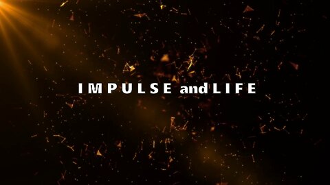 Impulse and life