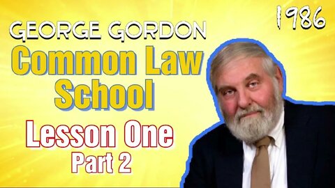 George Gordon Common Law School Lesson 1 Part 2