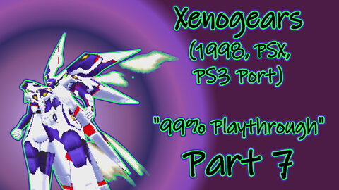 Xenogears (1998, PSX, PS3 Port) Longplay - "99% playthrough", Part 7 (No Commentary)