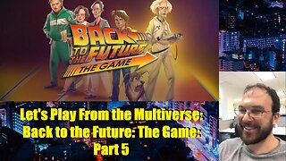 Let's Play From the Multiverse: Back to the Future: The Game: Part 5
