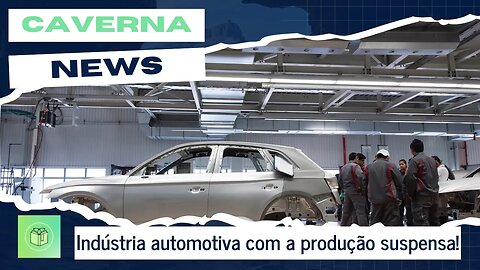 Grandes marcas automotivas suspendem produção no Brasil