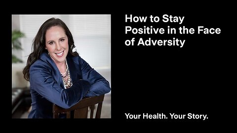 How to Stay Positive in the Face of Adversity