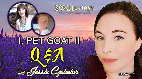 SOULutions with ARA and Jessie Czebotar - Q & A on I, Pet Goat II (May 2023)