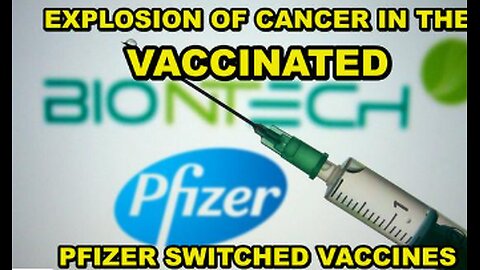 EXPLOSION OF CANCER IN VACCINATED - PFIZER KNEW THE VACCINES CONTAINED CANCER CAUSING CARCINOGENS