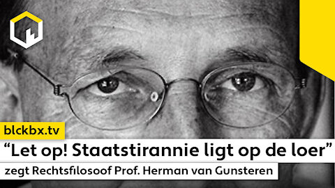 "Let op! Staatstirannie ligt op de loer” zegt Rechtsfilosoof Prof. Herman van Gunsteren.