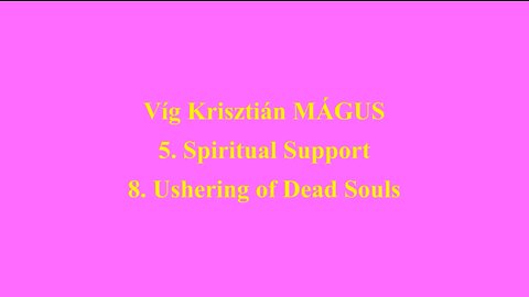 Vig Krisztian MAGUS 5. Spiritual Support 8. Ushering of Dead Souls