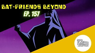 Bat-Friends Beyond Ep. 157: Sexy Clayface