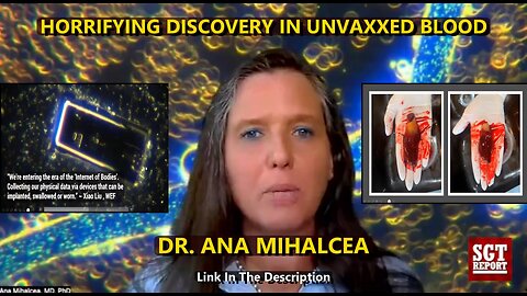 HORRIFYING DISCOVERY IN UNVAXXED BLOOD - DR. ANA MIHALCEA