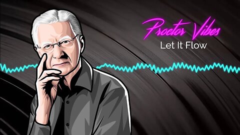 Proctor Vibes "Let It Flow" | Bob Proctor