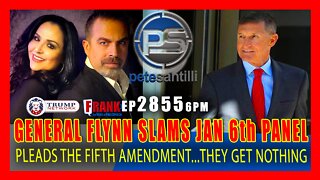 EP 2855-6PM GENERAL FLYNN SLAMS JAN 6th UNSELECT SHAM COMMITTEE PLEADS THE 5TH