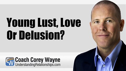 Young Lust, Love Or Delusion?