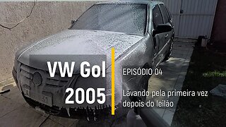 VW Gol 2005 do Leilão - Lavando pela primeira vez em meses e tirando as películas - Episódio 04