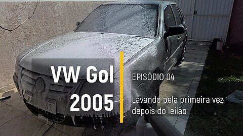 VW Gol 2005 do Leilão - Lavando pela primeira vez em meses e tirando as películas - Episódio 04