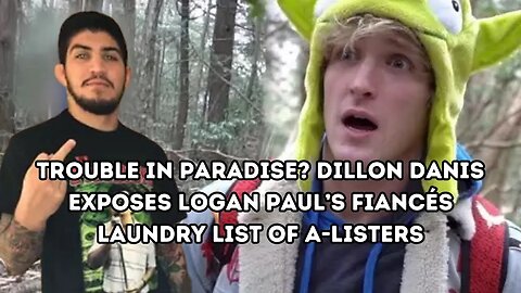 Dillon Danis Exposes Logan Paul’s Fiancés Laundry List of A-Listers