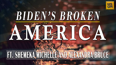 Biden's Broken America with Shemeka Michelle and Alexandra Bruce | MSOM Ep. 380