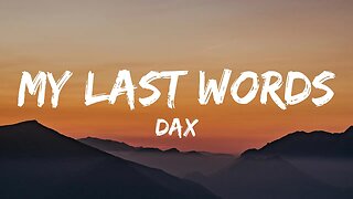 Dax - My Last Words (Lyrics)