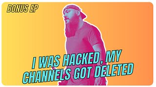 I got hacked and my channels got deleted