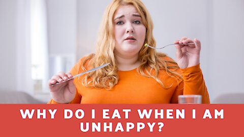 Why Do I Eat When I'm Unhappy?