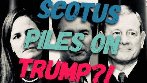 SCOTUS Piles On Trump?!