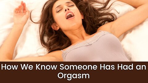 How We Know Someone Has Had an Orgasm