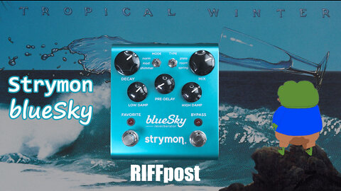 RIFFpost: Strymon blueSky (reverb)