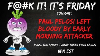 F@#K It! It's Friday! Paul Pelosi Is Left Bloody After Early Morning Attack