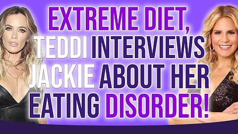 Extreme Diet, Teddi Mellencamp interviews RHONJ Jackie about her eating disorder!