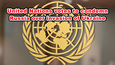 United Nations votes to condemn Russia over invasion of Ukraine - Just the News Now