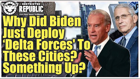 Why Did Biden Just Deploy ‘Delta Forces’ To These Cities & Fauci Warn of ‘2 Americas’ Something Up!