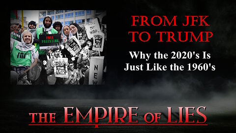 The Empire of Lies: From JFK to Trump Why the 2020's Is Just Like the 1960's