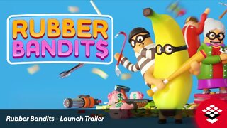 Rubber Bandits - Launch Trailer