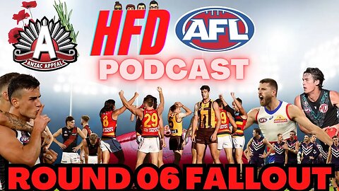 HFD AFL PODCAST EPISODE 21 | ROUND 06 FALLOUT (ANZAC ROUND) | ROUND 7 PREDICTIONS
