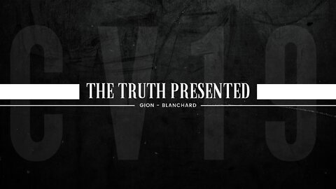 THE TRUTH PRESENTED: CV19