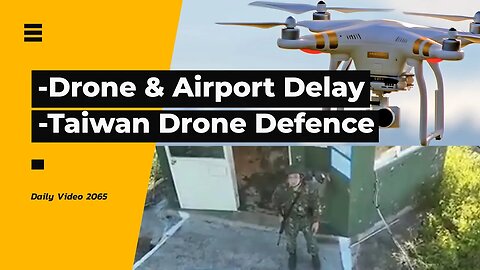 Drone Delaying Airport Claim, Taiwan Drone Intrusion And Counter Defence