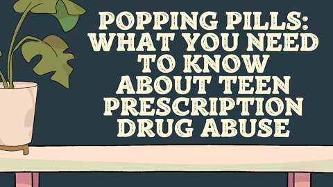 Popping Pills: What You Need to Know About Teen Prescription Drug Abuse