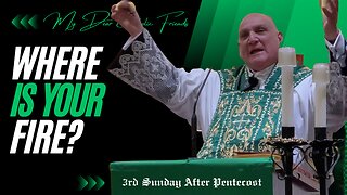 Where Is Your Fire? | 3rd Sunday After Pentecost (2024)