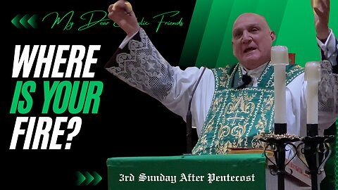 Where Is Your Fire? | 3rd Sunday After Pentecost (2024)