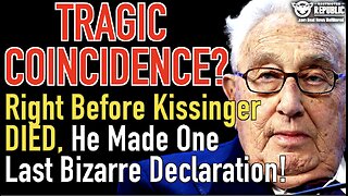 Tragic Coincidence? Just Before Globalist Henry Kissinger Died, He Made One Last Bizarre Declaration