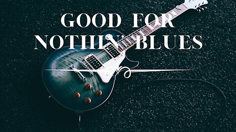 GOOD FOR NOTHIN' BLUES - Instrumental Guitar Music, Piano Music, Blues Music, Blues Guitar, Blues