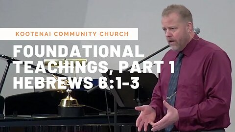 Foundational Teachings, Part 1 (Hebrews 6:1-3)