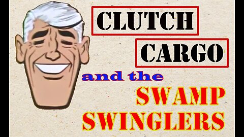 Clutch Cargo - The Swamp Swindlers