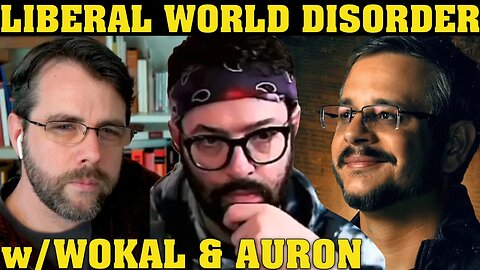 Liberal World Disorder (Part 2) | with Auron MacIntyre & Wokal Distance