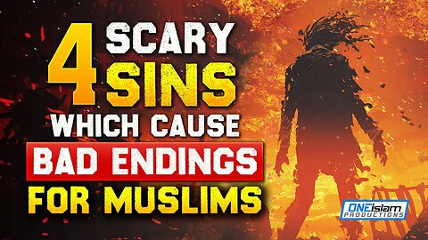 4 SCARY SINS, WHICH CAUSES BAD ENDINGS FOR MUSLIMS