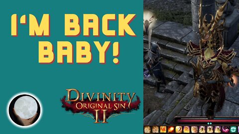 I'm BACK Baby! - A Patient Gamer Plays...Divinity Original Sin II: Part 43