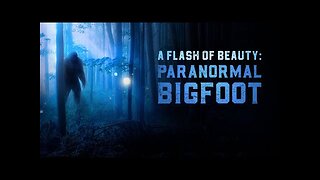 A Flash of Beauty: Paranormal Bigfoot