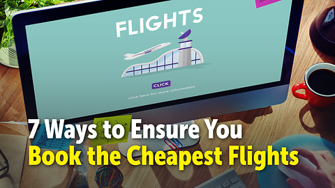 7 Ways to Ensure You Book the Cheapest Flights