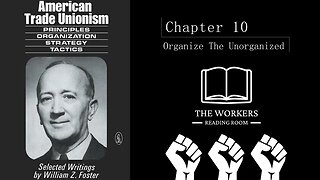 American Trade Unionism Chapter 10: Organize The Unorganized