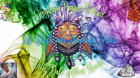 Greyhorn Pagans Podcast with @DaleAllenRowse - Life Shifts and Shamanic Truths