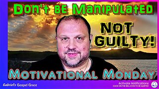 Motivational Monday - NOT GUILTY: Don't be manipulated!